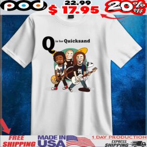 Q is for Quicksand T Shirt