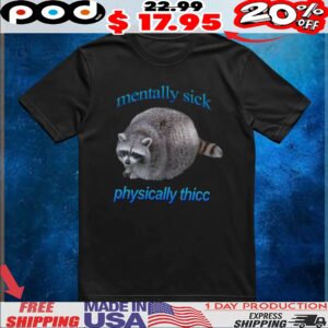 Raccoon Mentally Sick Physically Thicc T Shirt