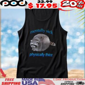 Raccoon Mentally Sick Physically Thicc T Shirt