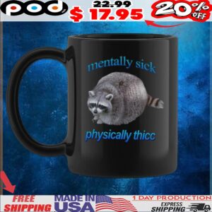 Raccoon Mentally Sick Physically Thicc T Shirt