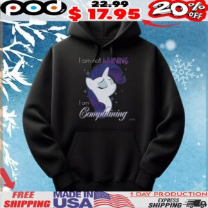 Rarity I Am Not Whining I Am Complaining T Shirt