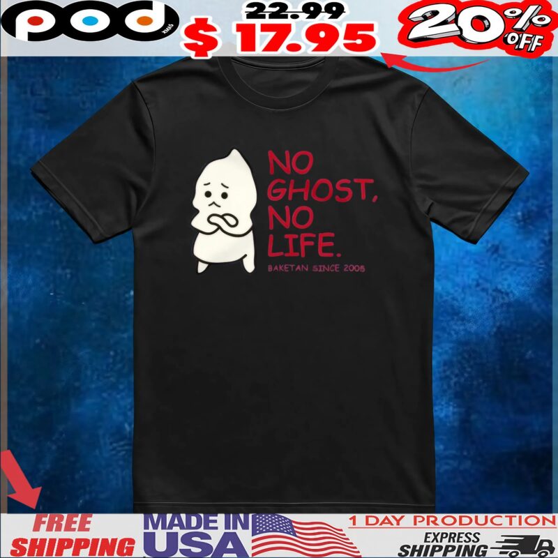 No Ghost, No Life Baketan In 2005 T Shirt
