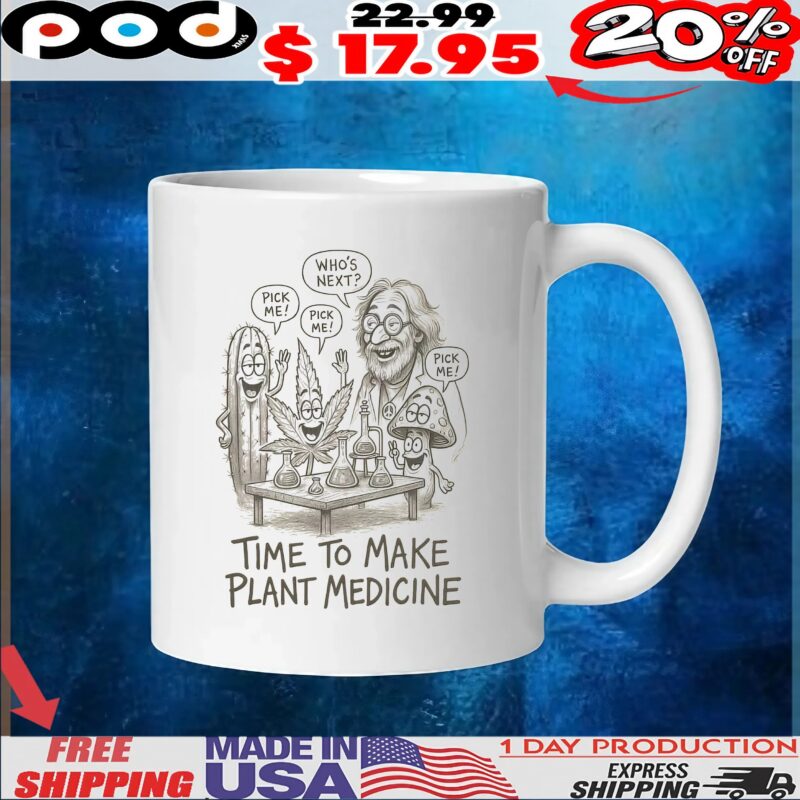 Who's Next Pick Me Time To Make Plant Medicine T Shirt