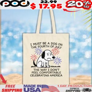 Sad Dog I Must Be A Dog On The Fourth Of July The Way I Don't Feel Comfortable Celebrating America T Shirt