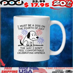 Sad Dog I Must Be A Dog On The Fourth Of July The Way I Don't Feel Comfortable Celebrating America T Shirt