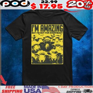 Sheep I'm Amazing But I'm Not For Everybody T Shirt