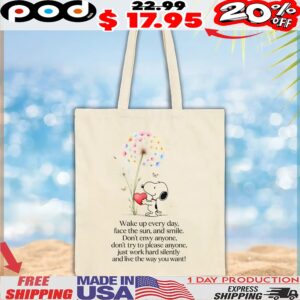 Snoopy Wake Up Everyday, Face The Sun, And Smile Don't Envy Anyone, Don't Try To Please Anyone, Just Work Hard Silently And Love The Way You Want T Shirt