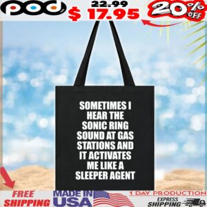 Sometimes I Hear The Sonic Ring Sound At Gas Stations And It Activates Me Like A Sleeper Agent T Shirt