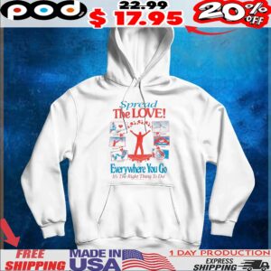 Spread The LOVE! Everywhere You Go It's The Right Thing To Do T Shirt