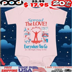 Spread The LOVE! Everywhere You Go It's The Right Thing To Do T Shirt
