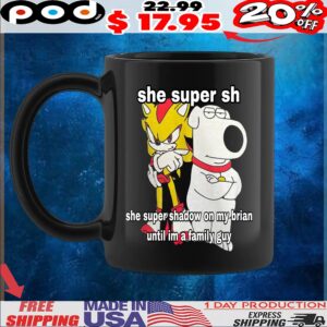 Super Hyper Shadow She Super Shadow On My Brian Griffin Until Im A Family Guy T Shirt