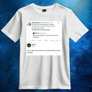 Sza Nicki Minaj I Don’t Give A Fuck Bout None Of That Weird Shit You Popping Social T Shirt