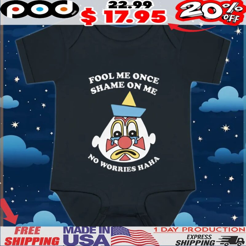 Clown Fool Me Once Shame On Me No Worries Haha T Shirt