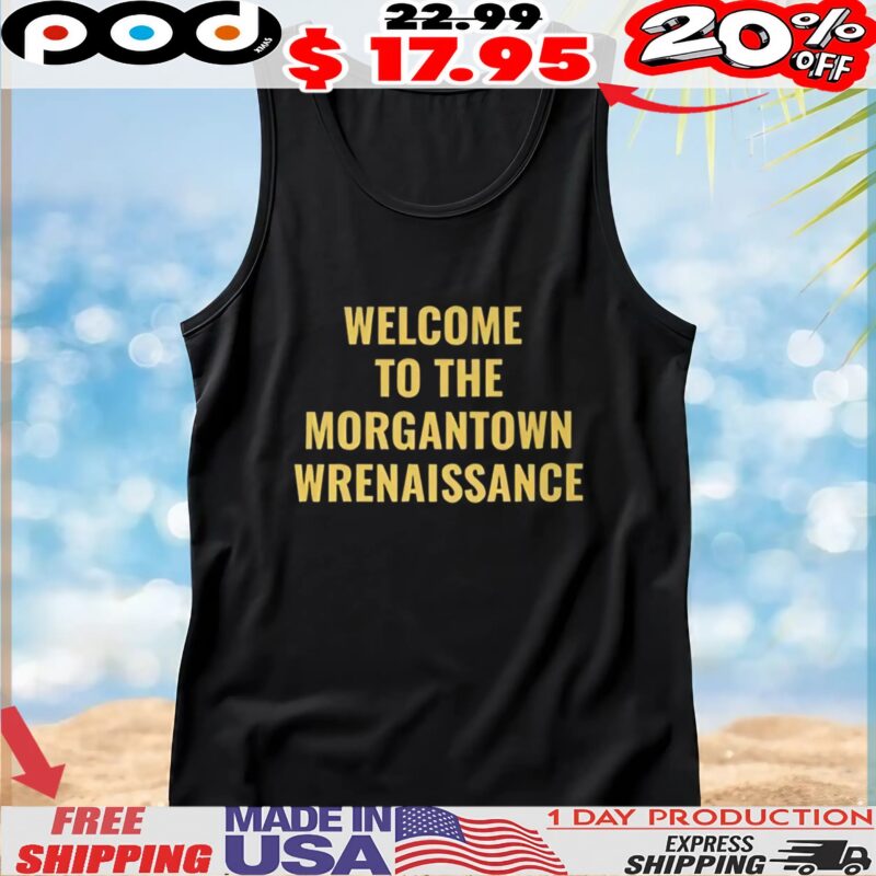 Welcome To The Morgantown Renaissance T Shirt