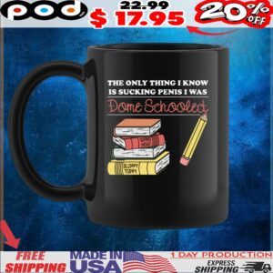 The Only Thing I Know Is Sucking Penis I Was Dome Schooled T Shirt