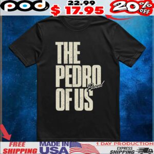 The Pedro Pascal Of Us T Shirt