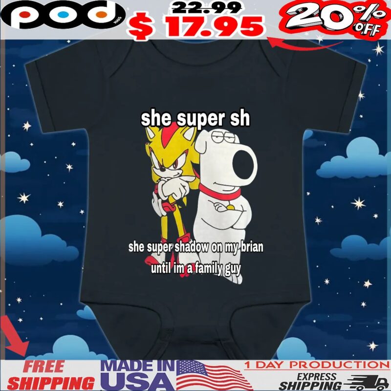 Super Hyper Shadow She Super Shadow On My Brian Griffin Until Im A Family Guy T Shirt