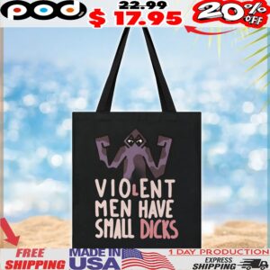 Violent Men Have Small Dicks T Shirt