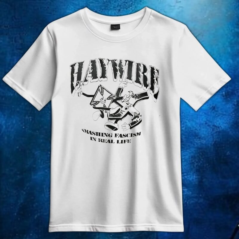 Haywire Smashing Fascism In Real Life T Shirt