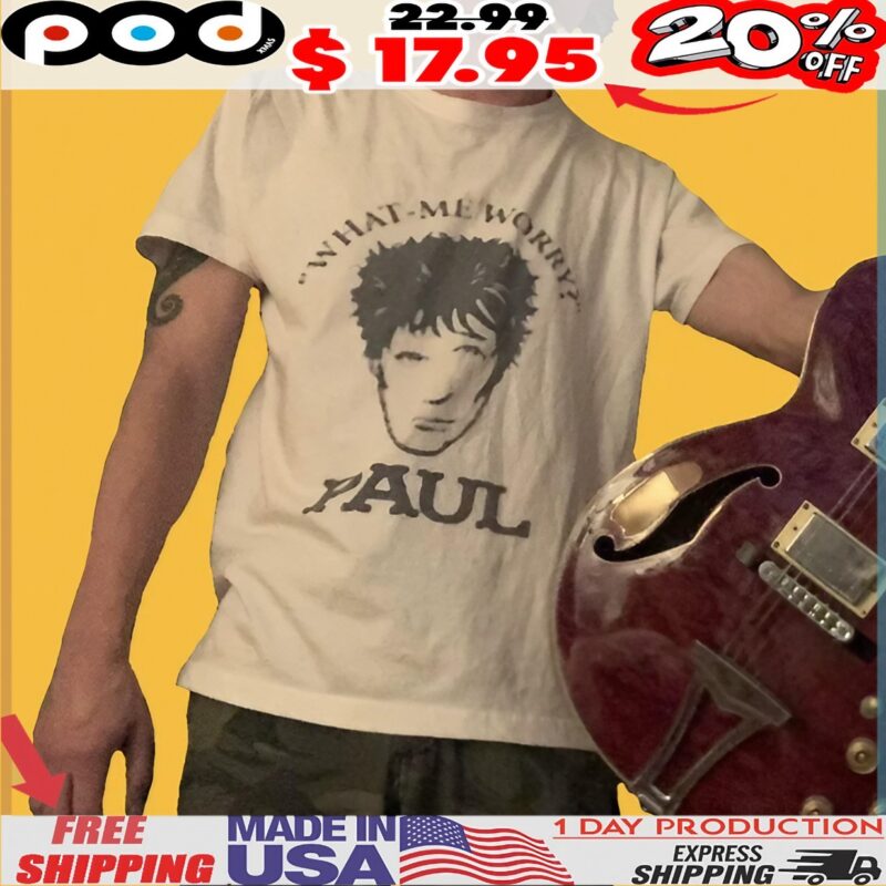 What Me Worry Paul Stupid T Shirt