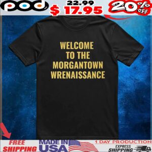 Welcome To The Morgantown Renaissance T Shirt