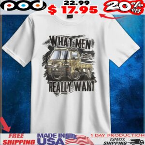 What Men Really Want Truck T Shirt