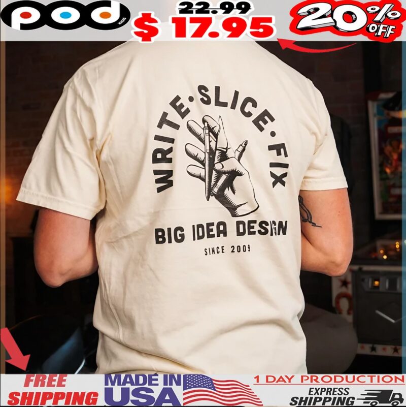 Write Slice Fix Big Idea Design Since 2009 T Shirt