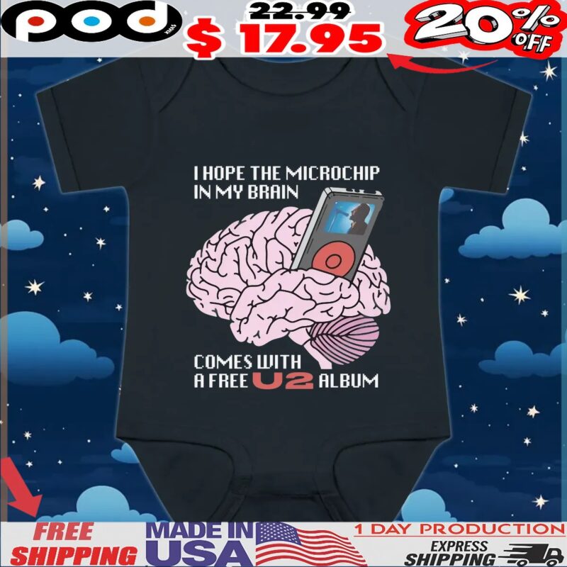 I Hope The Microchip In My Brain Comes With A Free U2 Album T Shirt