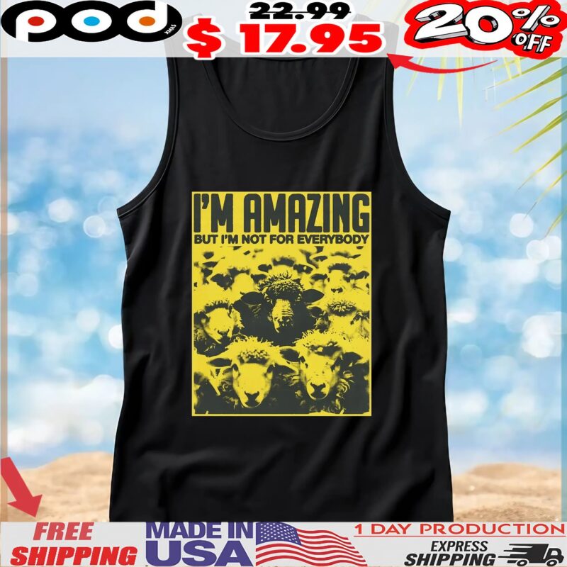 Sheep I'm Amazing But I'm Not For Everybody T Shirt
