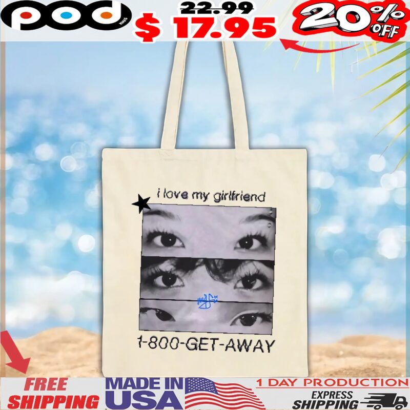 I Love My Girlfriend 1-800-get-away Eyes T Shirt