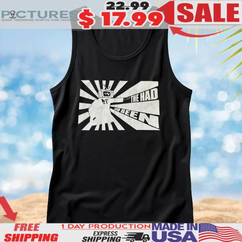 The had and been t shirt