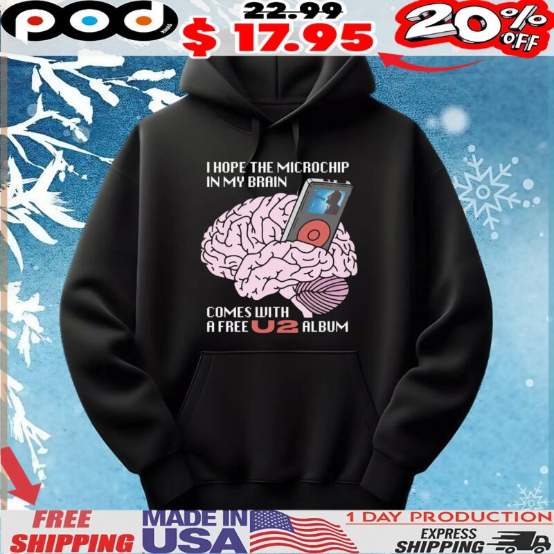 I Hope The Microchip In My Brain Comes With A Free U2 Album T Shirt