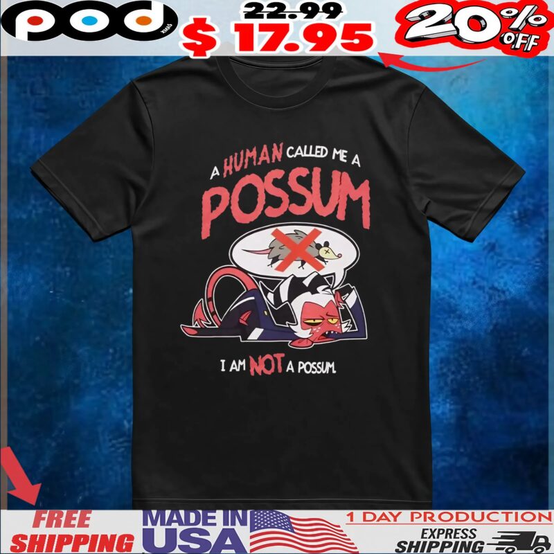 Helluva Boss A Human Called Me A Possum Moxxie Not A Possum T Shirt