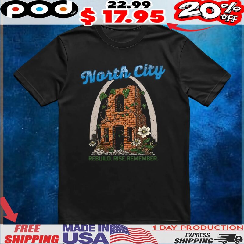 North City Rebuild Rise Remember T Shirt