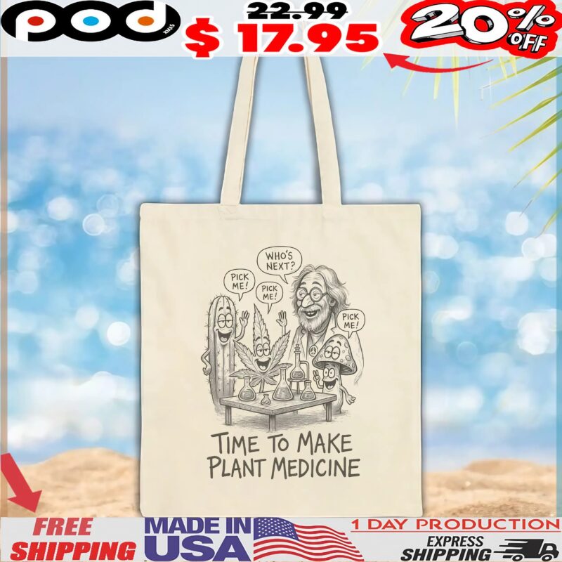 Who's Next Pick Me Time To Make Plant Medicine T Shirt