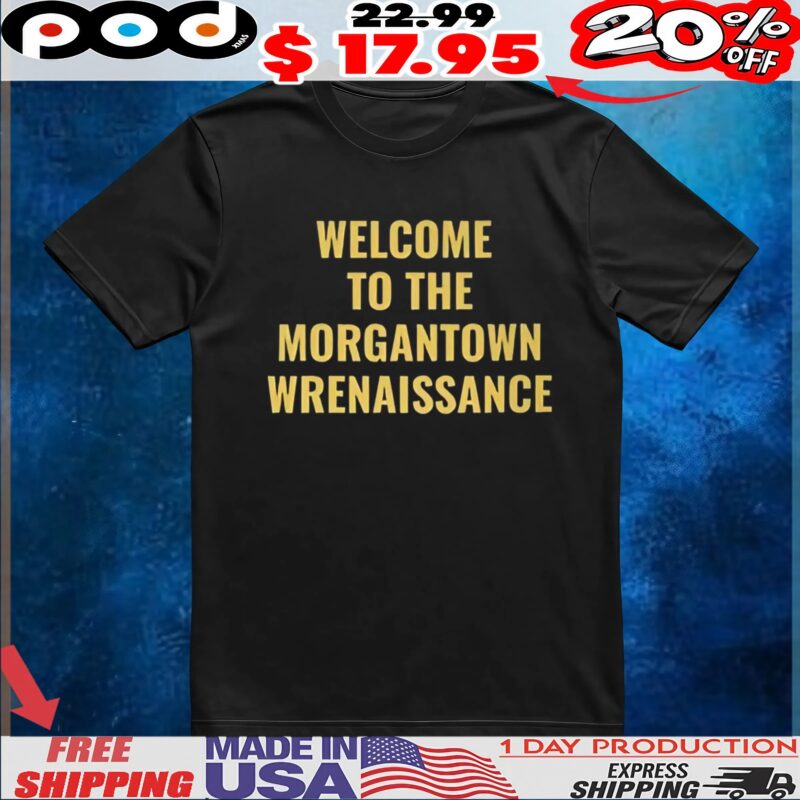 Welcome To The Morgantown Renaissance T Shirt