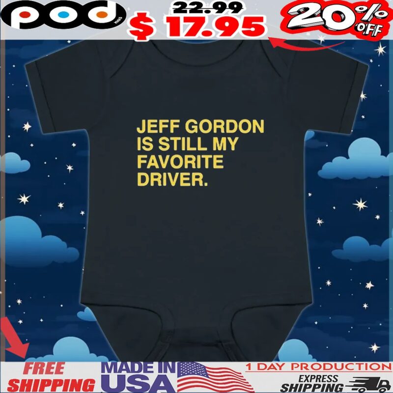 Official Jeff Gordon Is Still My Favorite Driver Text T Shirt