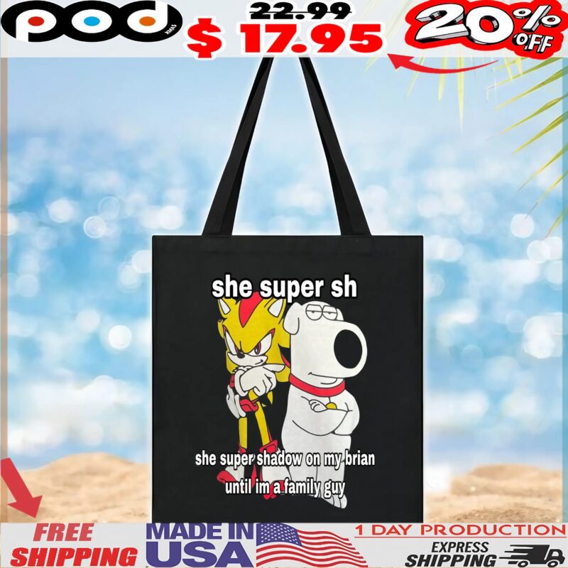 Super Hyper Shadow She Super Shadow On My Brian Griffin Until Im A Family Guy T Shirt