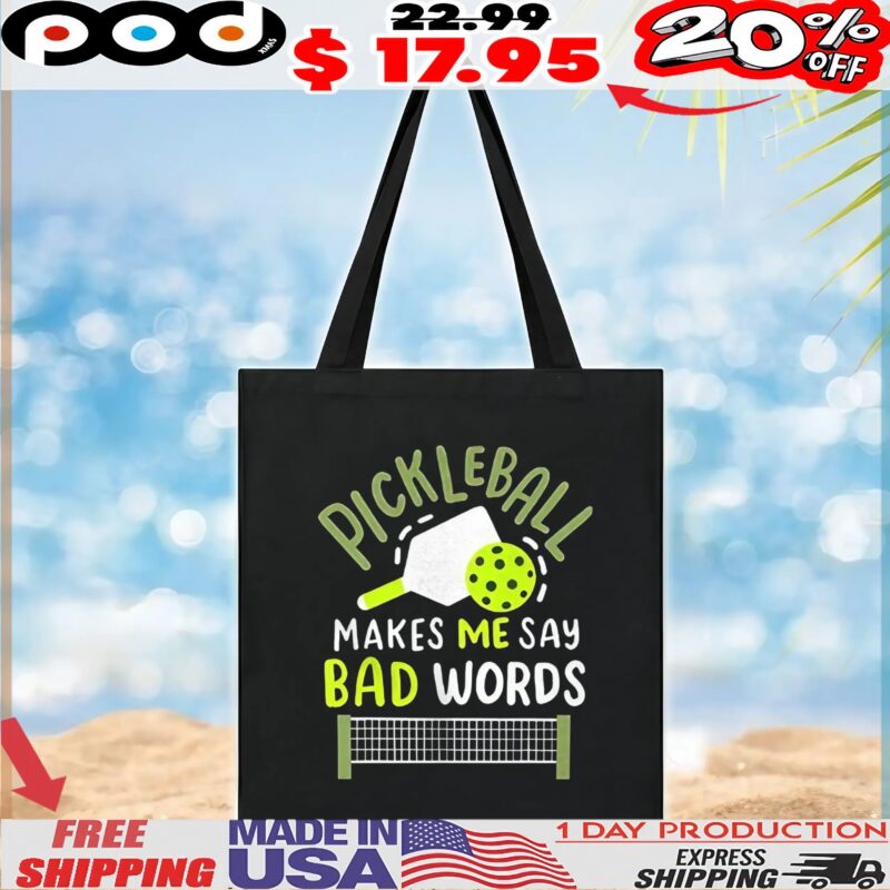 Pickleball makes me say bad words t shirt