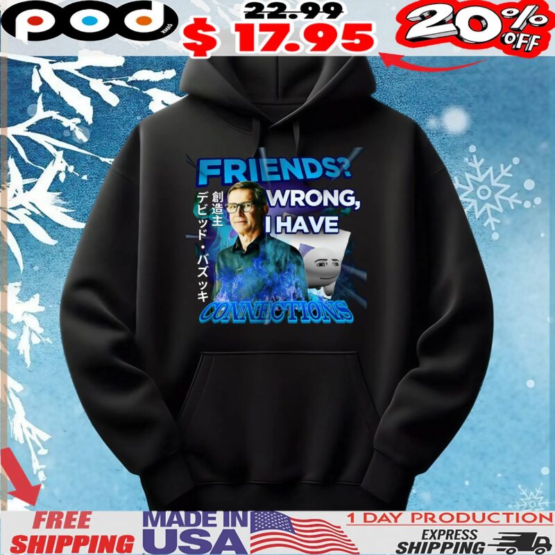 David Baszucki Friends Wrong I Have Connections T Shirt