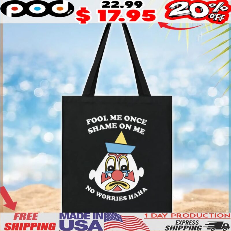 Clown Fool Me Once Shame On Me No Worries Haha T Shirt