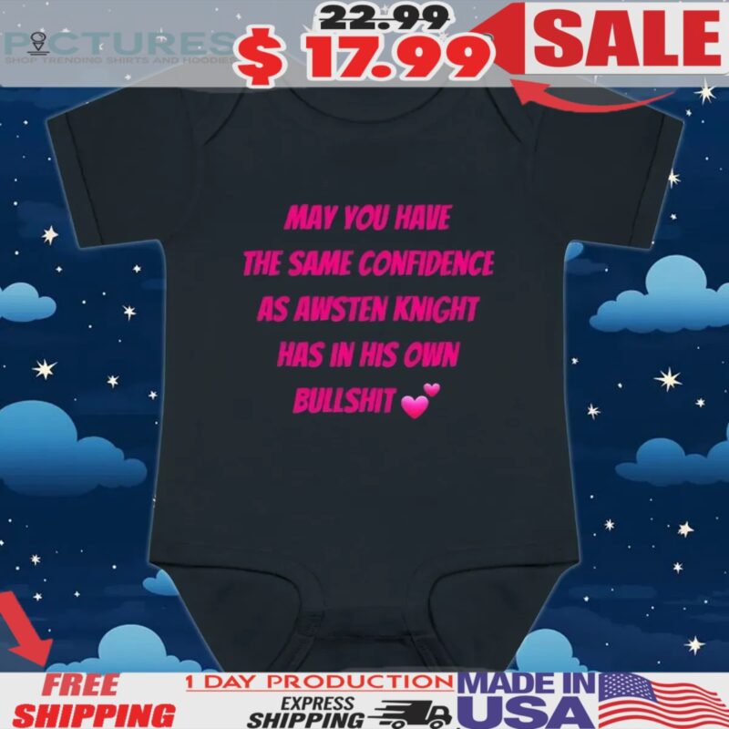 May You Have The Same Confidence As Awsten Knight Has In His Own Bullshit T Shirt