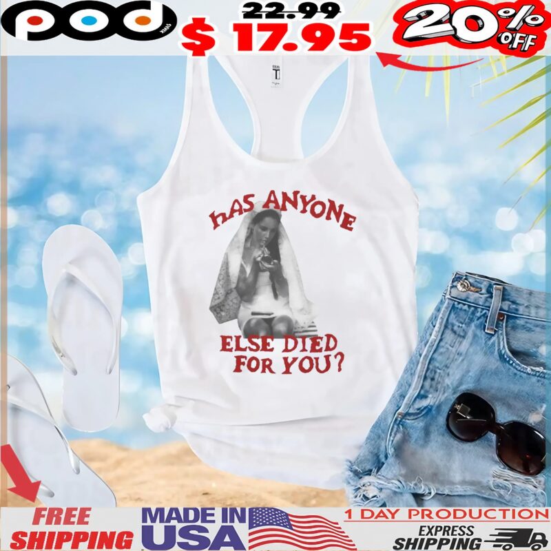 Lana Del Rey Has Anyone Else Died For You T Shirt