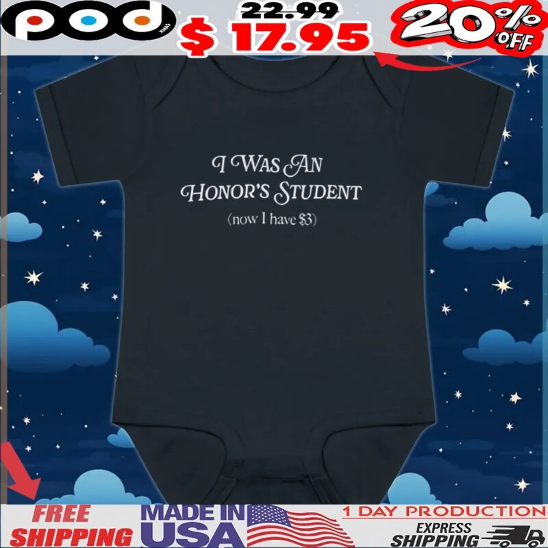 I Was An Honors Student Now I Have $3 T Shirt
