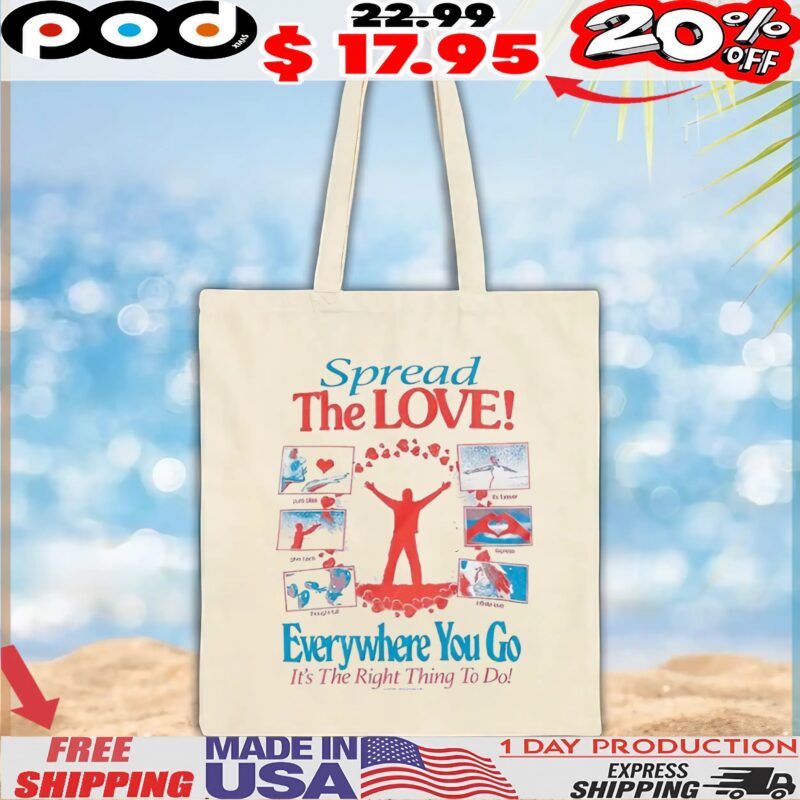Spread The LOVE! Everywhere You Go It's The Right Thing To Do T Shirt