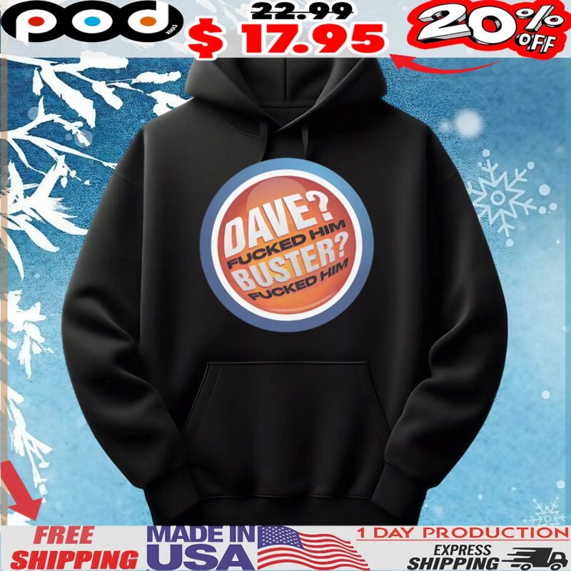 Dave Fucked Him Buster Fucked Him Parody Logo T Shirt