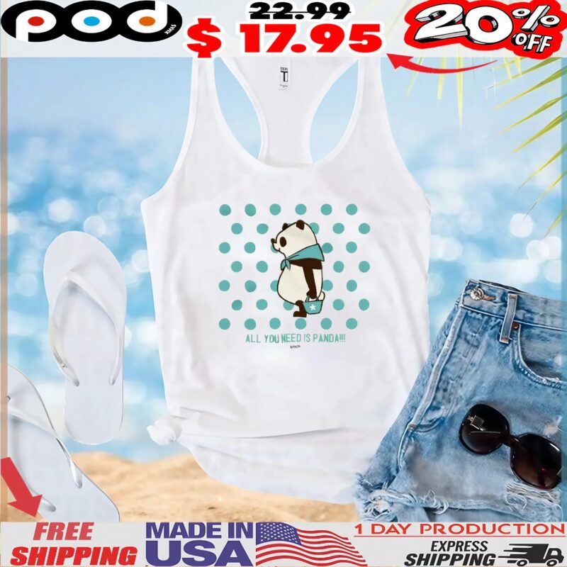 All You Need Is Panda T Shirt