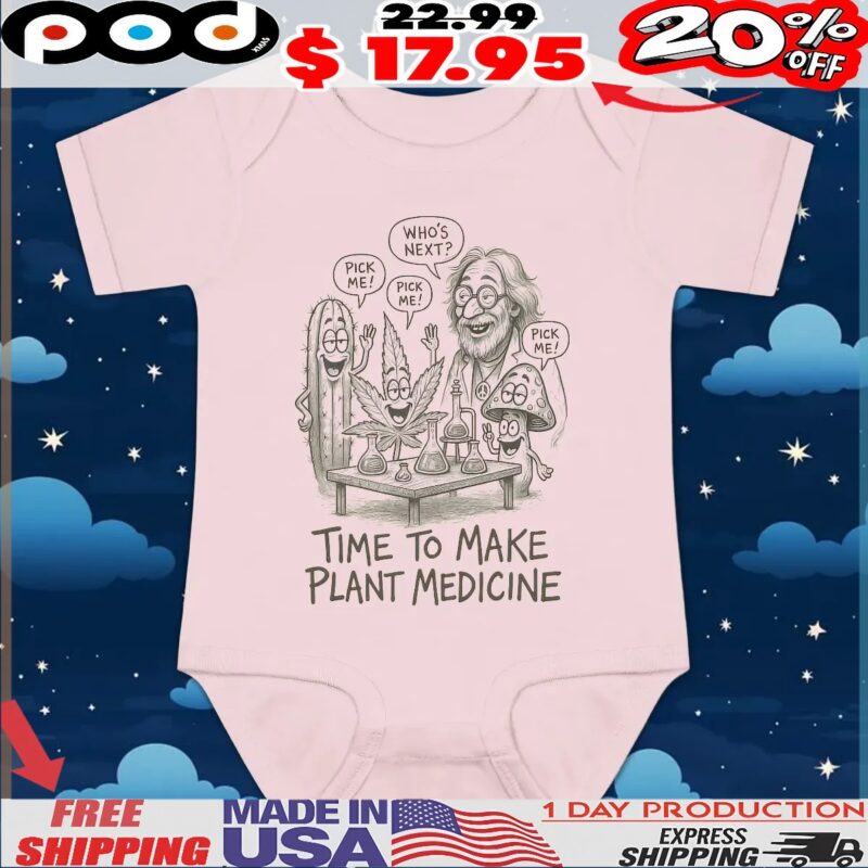 Who's Next Pick Me Time To Make Plant Medicine T Shirt