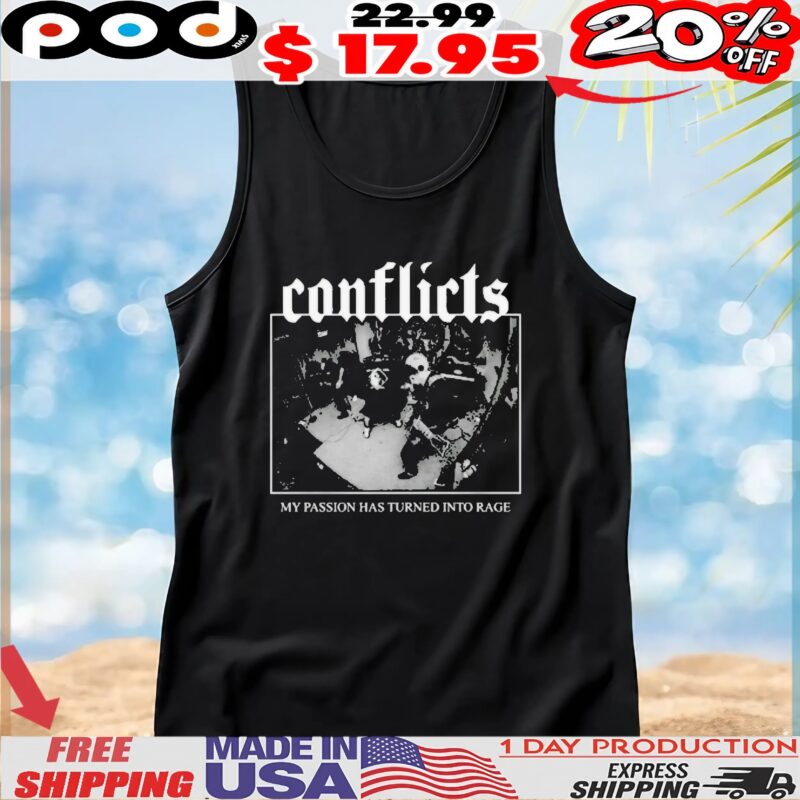 Conflicts My Passion Has Turned Into Rage Rock Shop Black White Design T Shirt