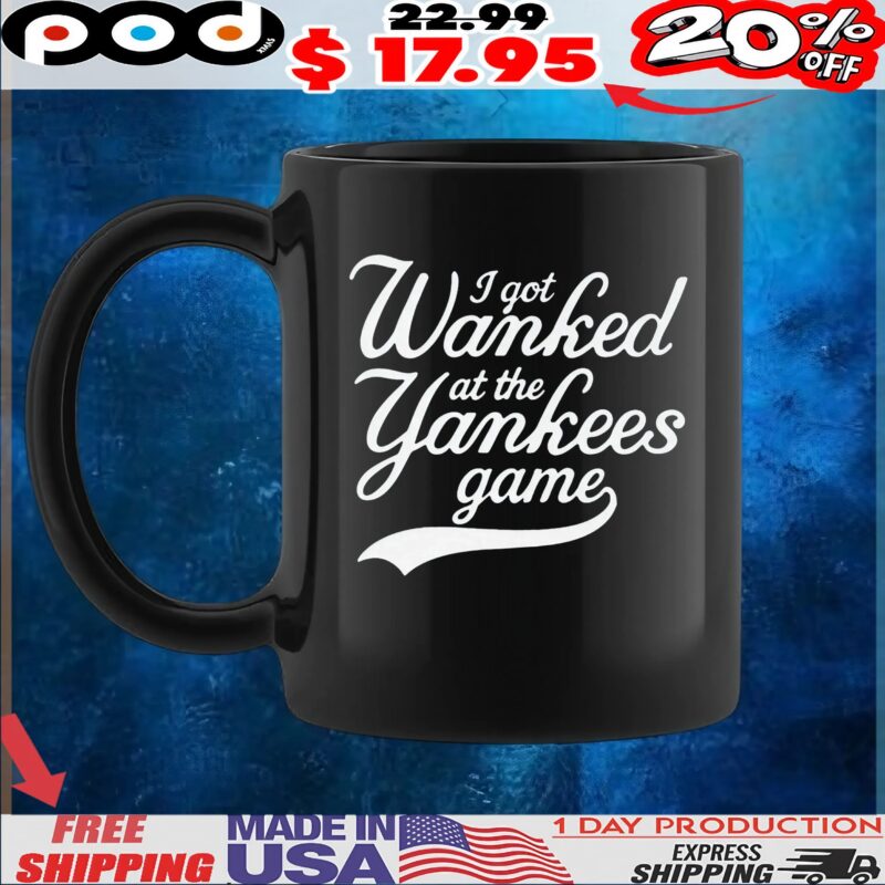 I Got Wanked At The Yankees Game T Shirt